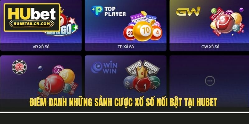 Điểm danh những sảnh cược xổ số nổi bật tại Hubet Điểm danh những sảnh cược xổ số nổi bật tại Hubet