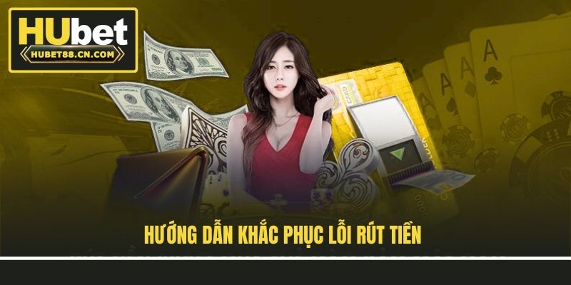 Hướng dẫn khắc phục lỗi rút tiền